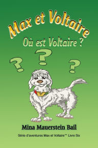 Title: Max et Voltaire Oï¿½ est Voltaire? Book 6, Author: Mina Mauerstein Bail
