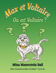 Title: Max et Voltaire Où est Voltaire? Book 6, Author: Mina Mauerstein Bail