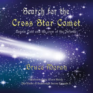 Title: Search for the Cross Star Comet: The Dinosaurs Legend of Space, Author: Bruce Moran