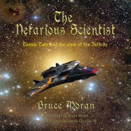 Title: The Nefarious Scientist: Dannie Tate and the Crew of the Infinity, Author: Bruce Moran