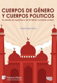 Title: Cuerpos de gï¿½nero y cuerpos politicos. Un estudio de espaï¿½oles y de US latinos conversos al islam, Author: Marta Boris Tarrï