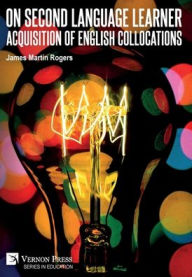 Title: On Second Language Learner Acquisition of English Collocations, Author: James Martin Rogers