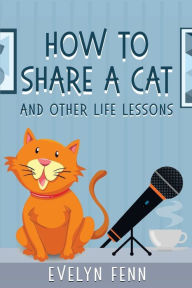 Title: How to Share a Cat and Other Life Lessons, Author: Evelyn Fenn