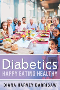 Title: Diabetics Happy Eating Healthy, Author: Diana Harvey Darrisaw