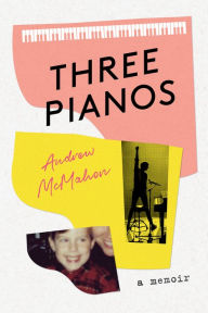 Title: Three Pianos: A Memoir, Author: Andrew McMahon