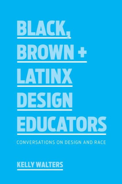 Black, Brown + Latinx Design Educators: Conversations on Design and Race