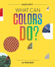 Title: What Can Colors Do?, Author: Liz Yohlin Baill
