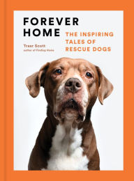 Title: Forever Home: The Inspiring Tales of Rescue Dogs, Author: Traer Scott