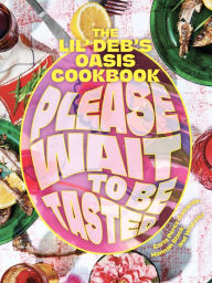 Title: Please Wait to Be Tasted: The Lil' Deb's Oasis Cookbook, Author: Carla Perez-Gallardo