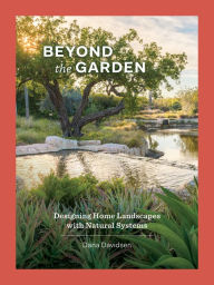 Title: Beyond the Garden: Designing Home Landscapes with Natural Systems, Author: Dana Davidsen