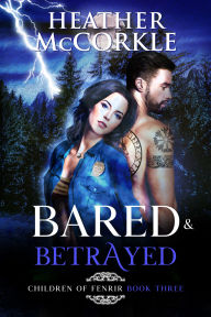 Title: Bared & Betrayed, Author: Heather McCorkle