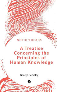 Title: A Treatise Concerning the Principles of Human Knowledge, Author: George Berkeley