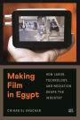 Making Film in Egypt: How Labor, Technology, and Mediation Shape the Industry