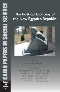 Title: The Political Economy of the New Egyptian Republic: Cairo Papers in Social Science Vol. 33, No. 4, Author: Nicholas S. Hopkins