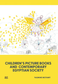 Title: Children's Picture Books and Contemporary Egyptian Society, Author: Yasmine Motawy