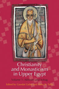 Title: Christianity and Monasticism in Upper Egypt: Volume 1: Akhmim and Sohag, Author: Gawdat Gabra
