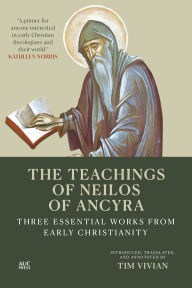Title: The Teachings of Neilos of Ancyra: Three Essential Works from Early Christianity, Author: Tim Vivian