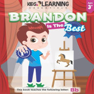 Title: Brandon Is The Best: Learn the letter B and discover what makes Brandon the best at coloring. He's even won an art award!, Author: Nicole S Ross