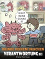 Bringe deinem Drachen Verantwortung bei: (Train Your Dragon To Be Responsible) Bringe deinem Drachen Verantwortung bei. Eine süße Kindergeschichte um Kindern beizubringen, Verantwortung für ihre Entscheidungen zu übernehmen.