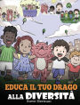 Educa il tuo drago alla diversità: (Teach Your Dragon About Diversity) Addestra il tuo drago a rispettare la diversità. Una simpatica storia per bambini, per insegnare loro la diversità e le differenze.