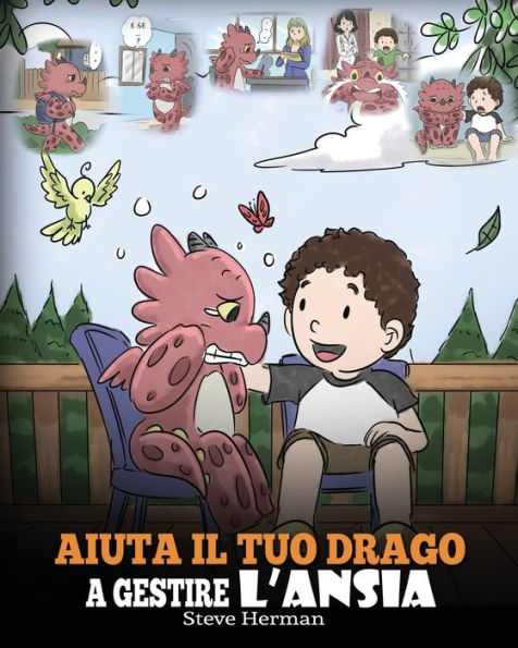 Aiuta il tuo drago a gestire l'ansia: (Help Your Dragon Deal With Anxiety) Una simpatica storia per bambini, per insegnare loro a gestire l'ansia, la preoccupazione e la paura.