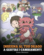 Insegna al tuo drago a gestire i cambiamenti: (Help Your Dragon Deal With Change) Una simpatica storia per bambini, per educarli ad affrontare le transizioni e adattarsi ai cambiamenti nella vita.