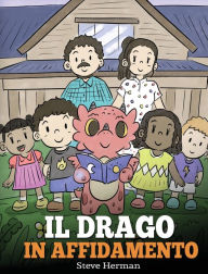 Title: Il drago in affidamento: Una storia sull'affido familiare., Author: Steve Herman