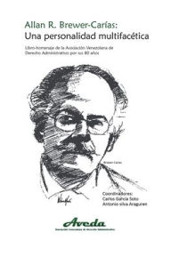 Title: ALLAN R. BREWER-CARÍAS. UNA PERSONALIDAD MULTIFACÉTICA: Libro-Homenaje de la Asociación Venezolana de Derecho Administrativo por sus 80 años, Author: Carlos GARCÍA SOTO