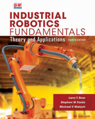 Title: Industrial Robotics Fundamentals: Theory and Applications, Author: Larry T. Ross
