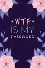 Title: WTF Is My Password: Logbook For Usernames, Author: Mary Miller