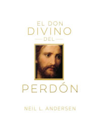 Title: El Don Divino del Perd¿n (The Divine Gift of Forgiveness - Spanish), Author: Neil L. Andersen