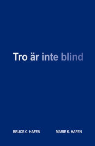 Title: Tro är inte blind (Faith is not blind - SWEDISH), Author: Bruce C. Hafen