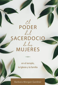 Title: El poder del sacerdocio de las mujeres (The Priesthood Power of Women - Spanish), Author: Barbara Morgan Gardner