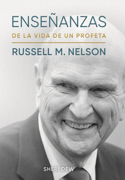 Ensenanzas de la vida de un profeta: Russell M. Nelson: Insights from a Prophet's Life - Spanish