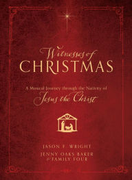 Title: Witnesses of Christmas: A Musical Journey through the Nativity of Jesus the Christ, Author: Jason F. Wright