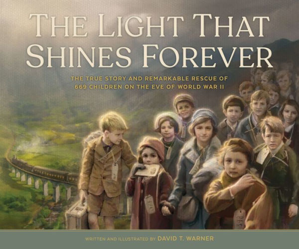 The Light That Shines Forever: The True Story and Remarkable Rescue of 669 Children on the Eve of World War II