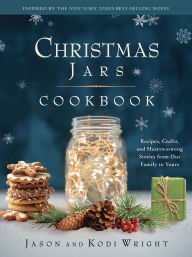 Christmas Jars Cookbook: Recipes, Crafts, and Heartwarming Stories from Our Family to Yours