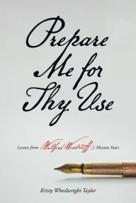 Title: Prepare Me for Thy Use, Author: Kristy Wheelwright Taylor