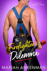 Title: The Firefighter's Dilemma, Author: Mariah Ankenman