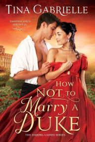 Title: How Not to Marry a Duke, Author: Tina Gabrielle
