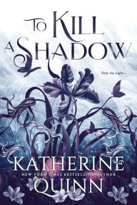 Title: To Kill a Shadow, Author: Katherine Quinn