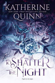 Title: To Shatter the Night, Author: Katherine Quinn