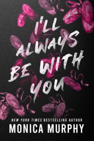 Title: I'll Always Be With You, Author: Monica Murphy