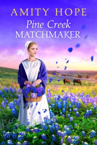 Title: Pine Creek Matchmaker, Author: Amity Hope