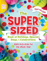 Title: The Super-Sized Book of Holidays, Special Days, and Celebrations: Bible Activities for the Whole Year, Author: Rose Publishing