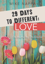 Title: 29 Days to Different: Love: A Journaling Devotional, Author: Mike Nappa