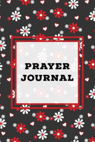 Title: Prayer Journal: Prompts Book, Write Daily Bible Scripture, Prayer Requests Pages, Personal Relationship With The Lord Journey, Prayers, Thankful To God List, Every Day Life Devotional, Author: Amy Newton