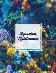 Title: Aquarium Maintenance: Home Fish Tank Log Book, Aquarists Gift, Water Levels Record Care Notebook, Tropical, Betta, Shark, Etc. Journal, Diary, Author: Amy Newton