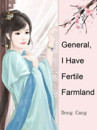 Title: General, I Have Fertile Farmland: Volume 1, Author: Dong Cang