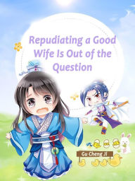 Title: Repudiating a Good Wife Is Out of the Question: Volume 1, Author: Gu ChengJi